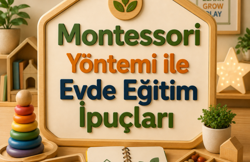 Montessori Yöntemi ile Evde Eğitim İpuçları