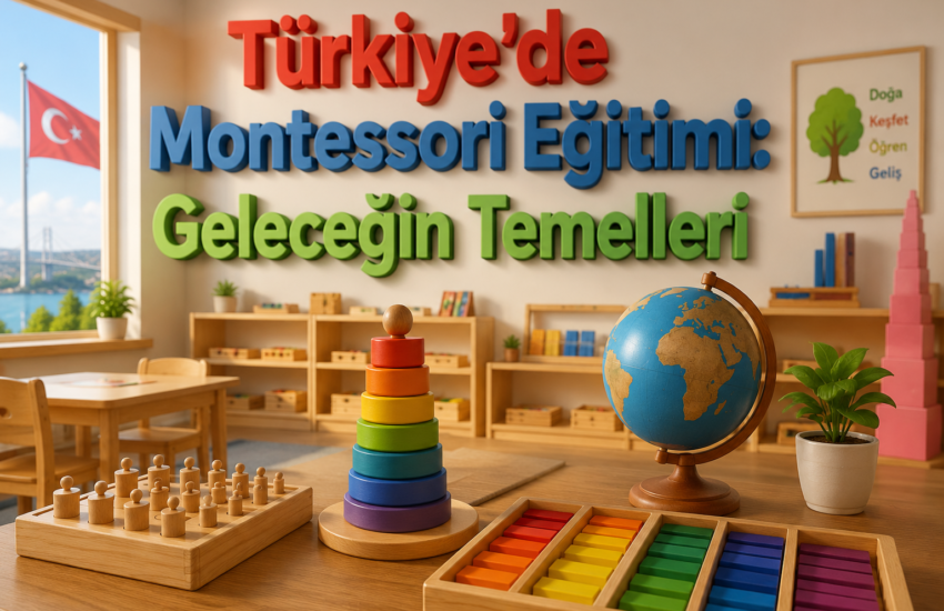 Türkiye'de Montessori Eğitimi Geleceğin Temelleri