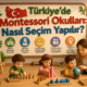 Türkiye'de Montessori Okulları Nasıl Seçim Yapılır