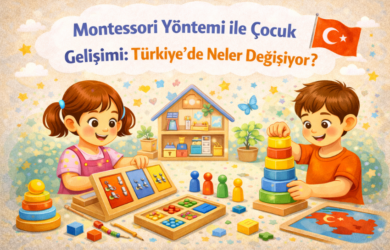 Montessori Yöntemi ile Çocuk Gelişimi Türkiye’de Neler Değişiyor