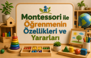 Montessori ile Öğrenmenin Özellikleri ve Yararları 2 Montessori ile Öğrenmenin Özellikleri ve Yararları